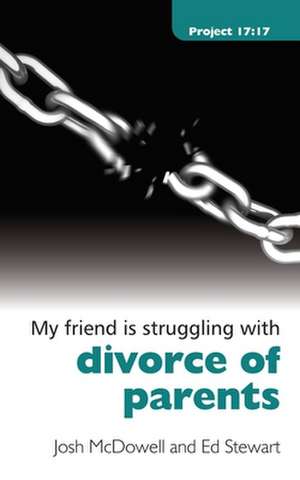 My Friend Is Struggling with Divorce of Parents de Josh McDowell