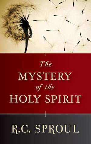 The Mystery of the Holy Spirit de R. C. Sproul