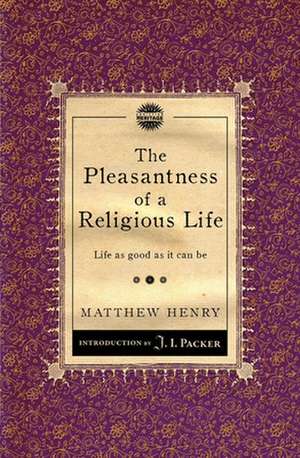 The Pleasantness of a Religious Life de Matthew Henry