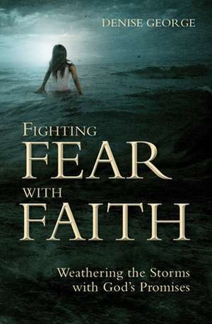 Fighting Fear with Faith de Denise George