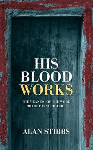 His Blood Works de Alan Stibbs