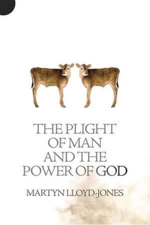 The Plight of Man and the Power of God de Martyn Lloyd-Jones