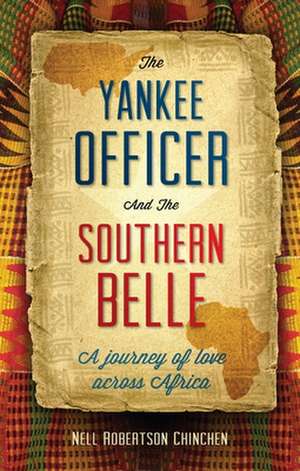 The Yankee Officer and the Southern Belle: A Journey of Love Across Africa de Nell Robertson Chinchen