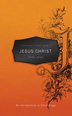 A Christian's Pocket Guide to Jesus Christ de Mark (East Carolina University) Jones