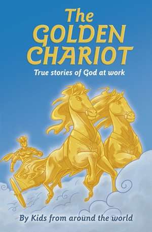 The Golden Chariot: True Stories of God at Work de Jenn Kallmier