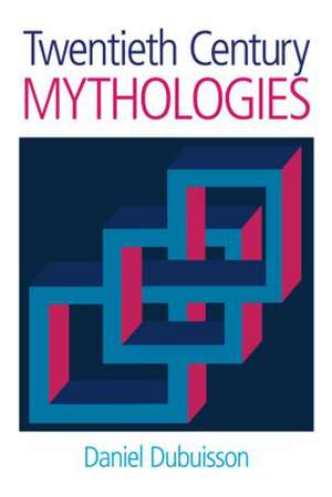 Twentieth Century Mythologies: Dumaezil, Laevi-Strauss, Eliade de Daniel Dubuisson