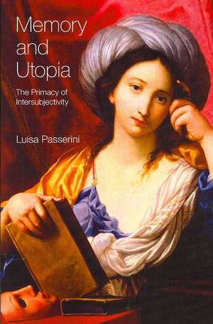 Memory and Utopia: The Primacy of Inter-Subjectivity de Luisa Passerini