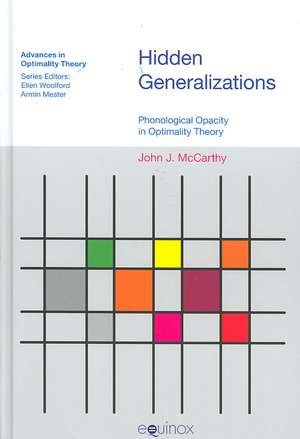 Hidden Generalizations: Phonological Opacity in Optimality Theory de John J. McCarthy