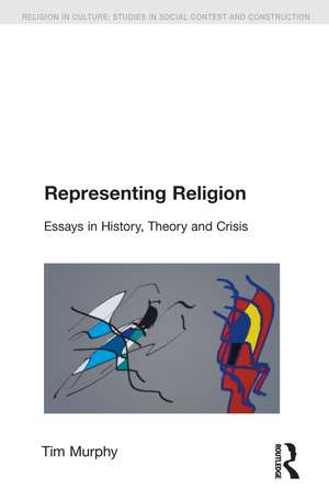 Representing Religion: History,Theory, Crisis de Tim Murphy