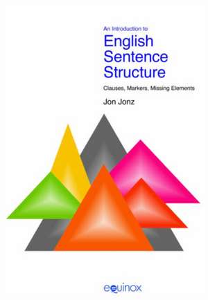 An Introduction to English Sentence Structure: Clauses, Markers, Missing Elements de Jon Jonz