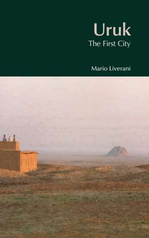Uruk: The First City de Mario Liverani