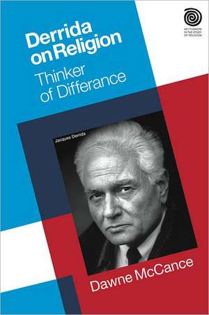 Derrida on Religion: Thinker of Differance de Dawne McCance