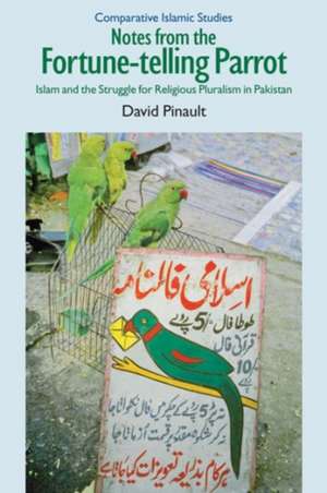 Notes from the Fortune-Telling Parrot: Islam and the Struggle for Religious Pluralism in Pakistan de David Pinault