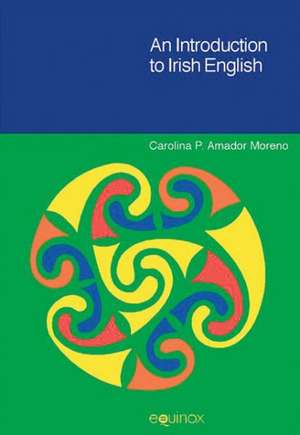 An Introduction to Irish English de Carolina P. Amador- Moreno