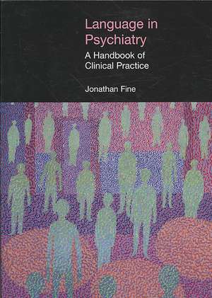 Language in Psychiatry: A Handbook of Clinical Practice de Jonathan Fine