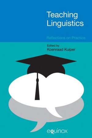 Teaching Linguistics: Reflections on Practice de Koenraad Kuiper