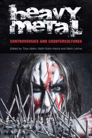 Heavy Metal: Controversies and Counterculture de Titus Hjelm