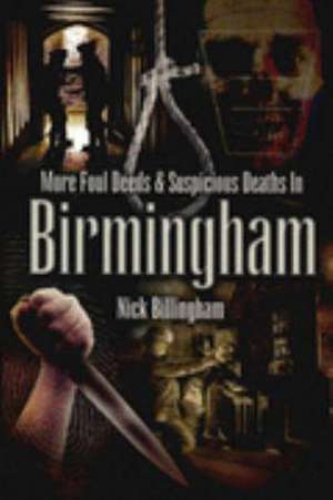 More Foul Deeds and Suspicious Deaths in Birmingham de Nick Billingham