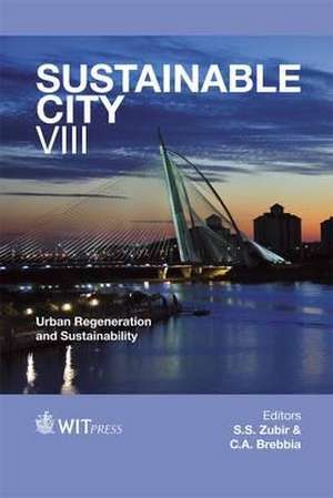 The Sustainable City VIII: Urban Regeneration and Sustainability de S. S. Ed. Zubir