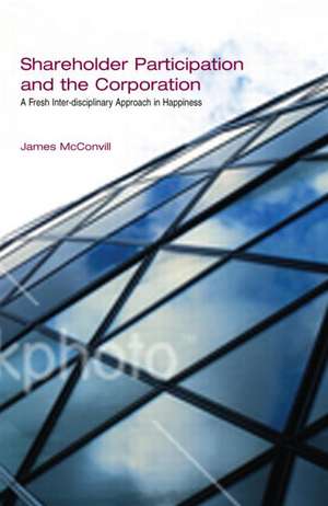 Shareholder Participation and the Corporation: A Fresh Inter-Disciplinary Approach in Happiness de James McConvill