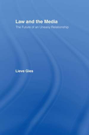 Law and the Media: The Future of an Uneasy Relationship de Lieve Gies