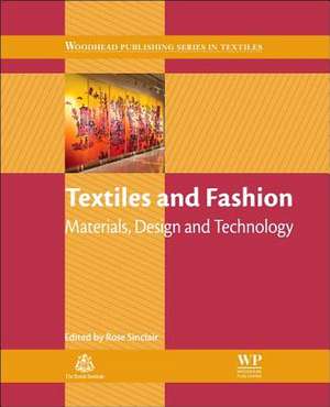 Textiles and Fashion: Materials, Design and Technology de Rose Sinclair