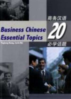 Business Chinese: 20 Essential Topics de Yinghong Huang