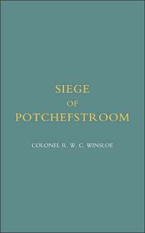 Siege of Potchefstroom {First Boer War 1880-81} de R. W. C. WINSLOE