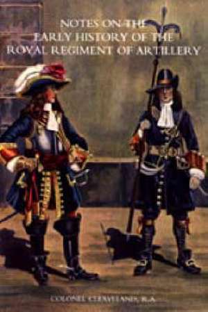 Notes on the Early History of the Royal Regiment of Artillery (to 1757) de Colonel Cleaveland