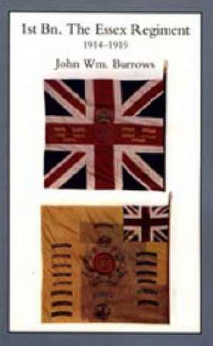 ESSEX UNITS IN THE WAR 1914-1919. Vol I. 1st Bn The Essex Regiment de J. W. Burrows