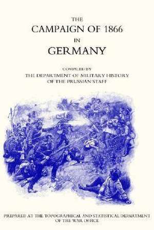 Campaign of 1866 in Germany-The Prussian Official History de Captain M. Henry Hoz Colonel von Wright