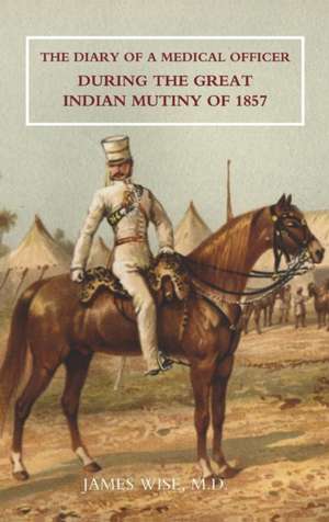 Diary of a Medical Officer During the Great Indian Mutiny of 1857