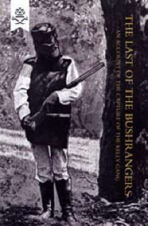 LAST OF THE BUSHRANGERS, AN ACCOUNT OF THE CAPTURE OF THE KELLY GANG de Francis A. Hare