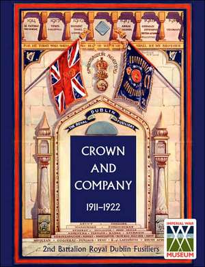 Crown and Company 1911-1922. 2nd Battalion Royal Dublin Fusiliers de H. C. Wylly