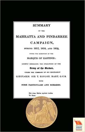 Summary of the Mahratta and Pindarree Campaign During 1817, 1818, and 1819. de Anon