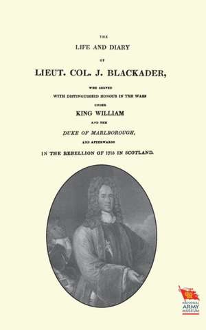 Life and Diary of Lieut. Col. J Blackaderwho Served with Distinguished Honour in the Wars Under King William and the Duke of Marlborough de Andrew Crichton