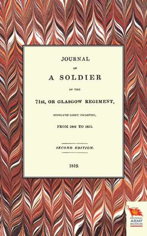 Journal of a Soldier of the 71st, or Glasgow Regiment, from 1806 to 1815 de Anon