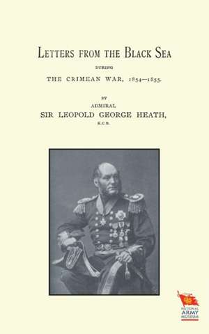 Letters from the Black Sea During the Crimean War de LEOPOLD G HEATH