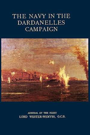 Navy in the Dardanelles Campaign de Wemys Admiral of the Fleet Lord Wester