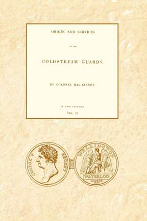 ORIGIN AND SERVICES OF THE COLDSTREAM GUARDS Volume Two de Colonel Daniel Mackinnon