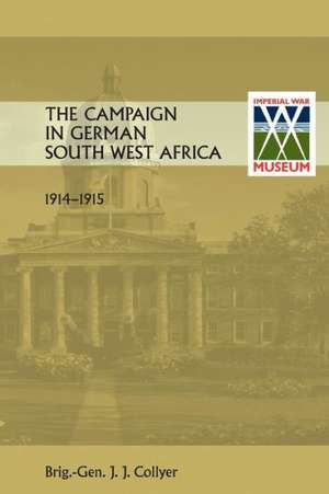 The Campaign in German South West Africa. 1914-1915.: Duke of Albemarle de COLLYER