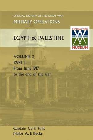 Military Operations Egypt & Palestine Vol II. Part I Official History of the Great War Other Theatres de Captain Cyril Falls