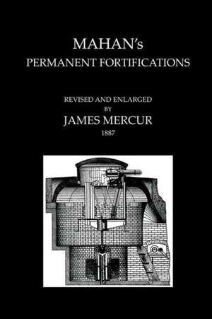 Mahan's Permanent Fortificationsrevised & and Enlarged by James Mercur 1887 de Mahan Hart