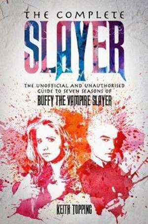 Complete Slayer de Keith Topping