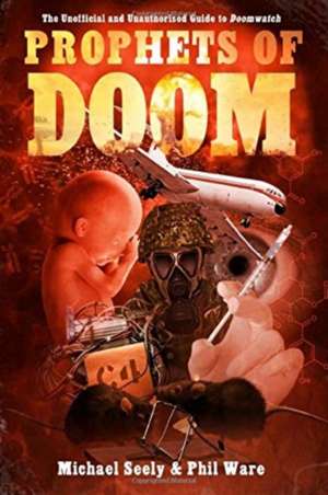 Prophets of Doom: The Unofficial and Unauthorised Guide to Doomwatch de Michael Seely