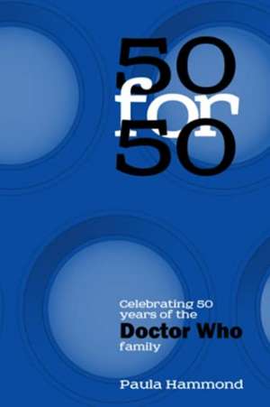 50 For 50: Celebrating 50 Years of the Doctor Who Family de Paula Hammond