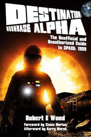 Destination: Moonbase Alpha de Robert W. Wood