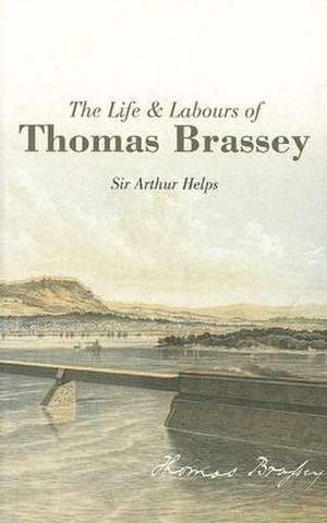 The Life & Labours of Thomas Brassey de Arthur Helps