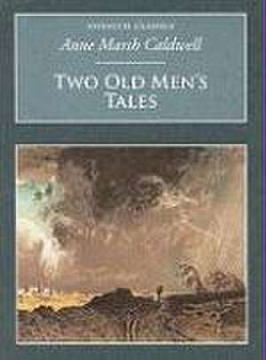 Marsh Caldwell, A: Two Old Men's Tales de Anne Marsh- Caldwell