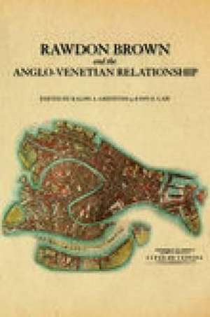 Griffiths, R: Rawdon Brown and the Anglo-Venetian Relationsh